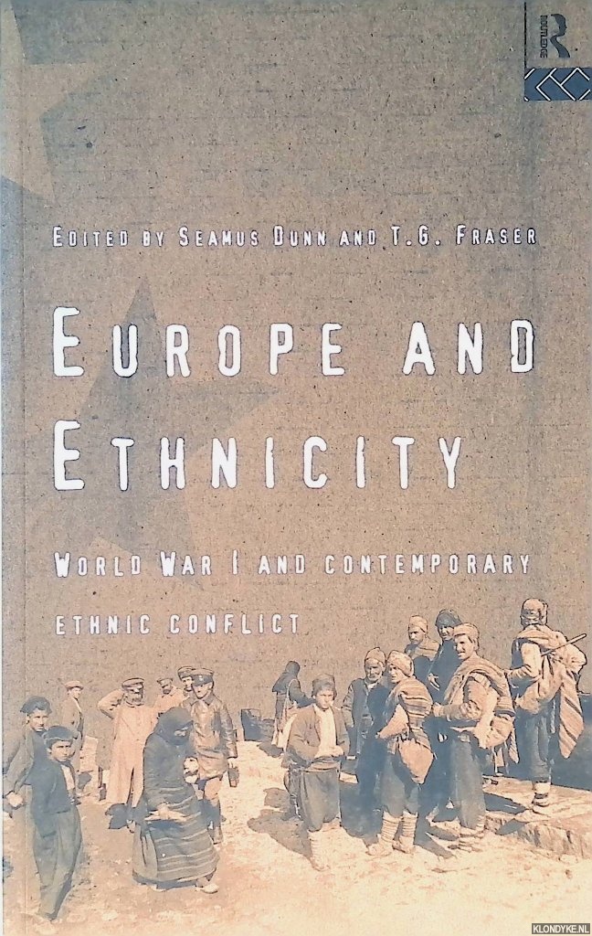 Dunn, Seamus & T.G. Fraser (editors) - Europe and Ethnicity : The First World War and Contemporary Ethnic Conflict