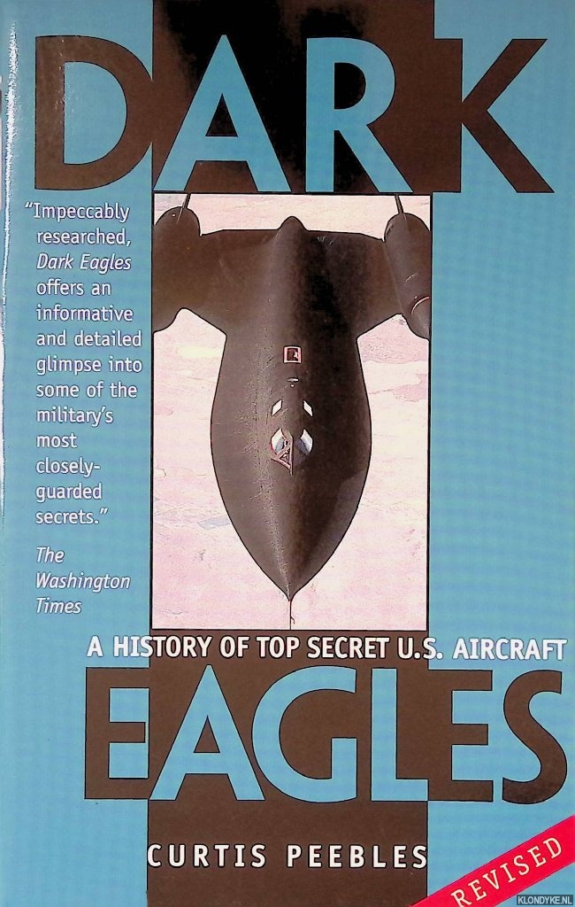 Peebles, Curtis - Dark Eagles: A History of Top Secret U.S. Aircraft Programs: Revised Edition