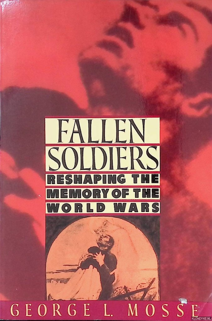 Fallen Soldiers: Reshaping the Memory of the World Wars - Mosse, George L.