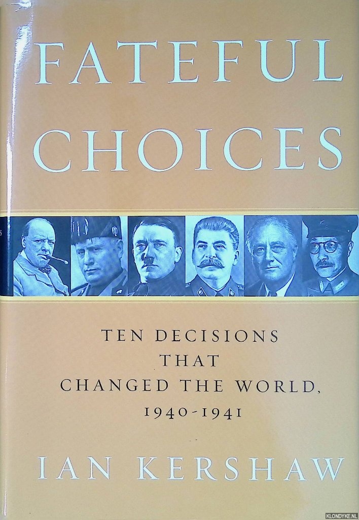 Kershaw, Ian - Fateful Choices: Ten Decisions That Changed the World, 1940-1941