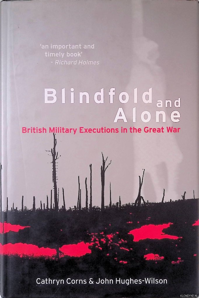 Hughes-Wilson, John - Blindfold and Alone: British Military Executions in the Great War