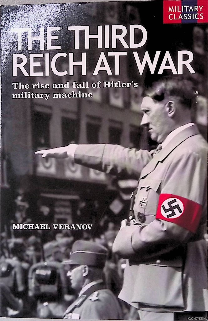 Veranov, Michael - The Third Reich At War: The rise and fall of Hitler's machine