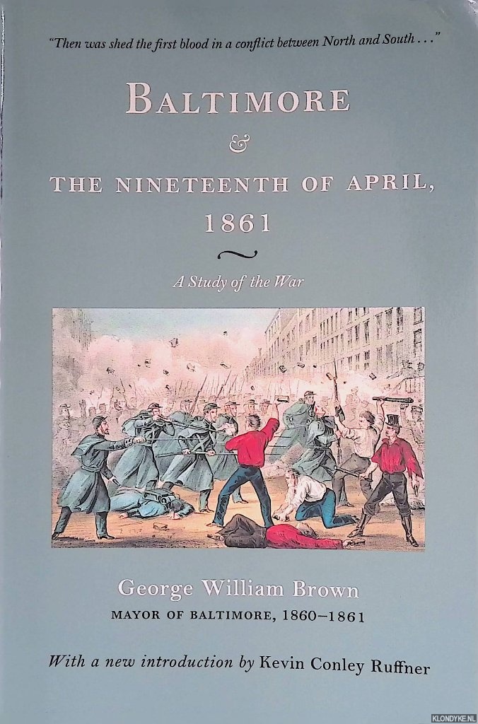 Brown, Professor George William - Baltimore and the Nineteenth of April, 1861: A Study of the War