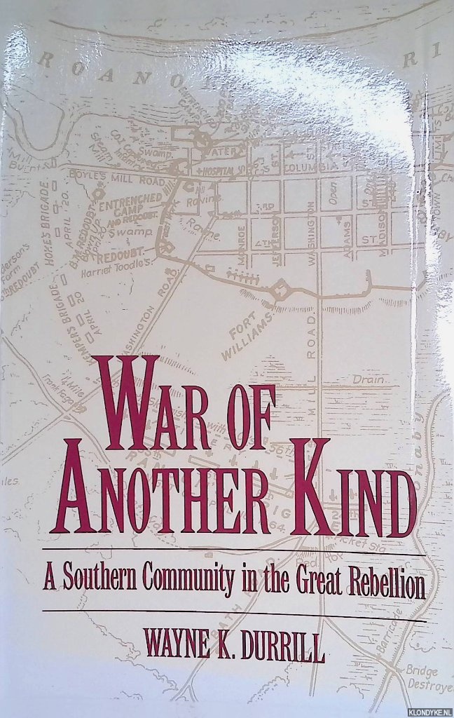Durrill, Wayne K. - War of Another Kind: A Southern Community in the Great Rebellion
