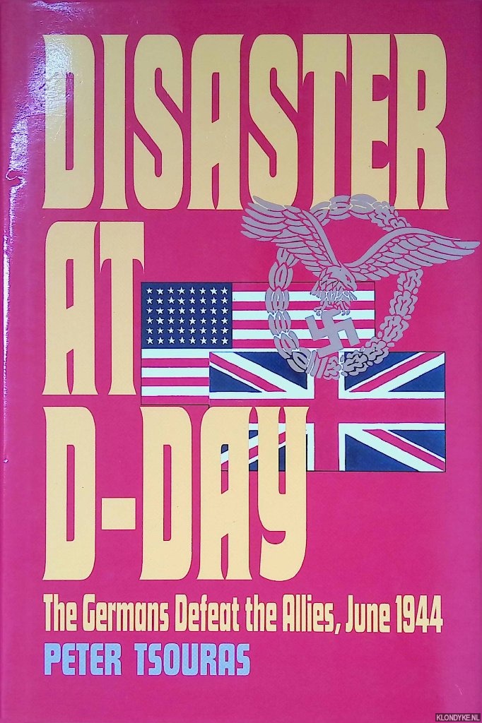 Tsouras, Peter G - Disaster at D-Day: The Germans Defeat the Allies: June 1944