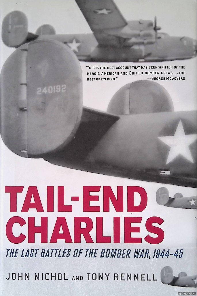 Nichol, John & Tony Rennell - Tail-End Charlies: The Last Battles of the Bomber War, 1944-45