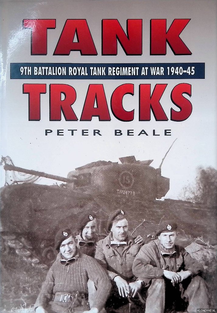 Beale, Peter - Tank Tracks: 9th Battalion Royal Tank Regiment at War 1940-45