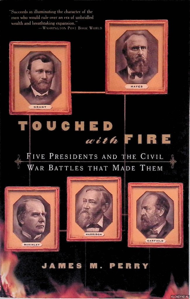 Perry, James M. - Touched With Fire: Five Presidents And The Civil War Battles That Made Them