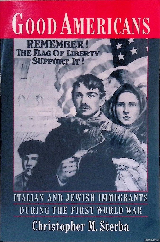 Sterba, Christopher M. - Good Americans: Italian and Jewish Immigrants During the First World War