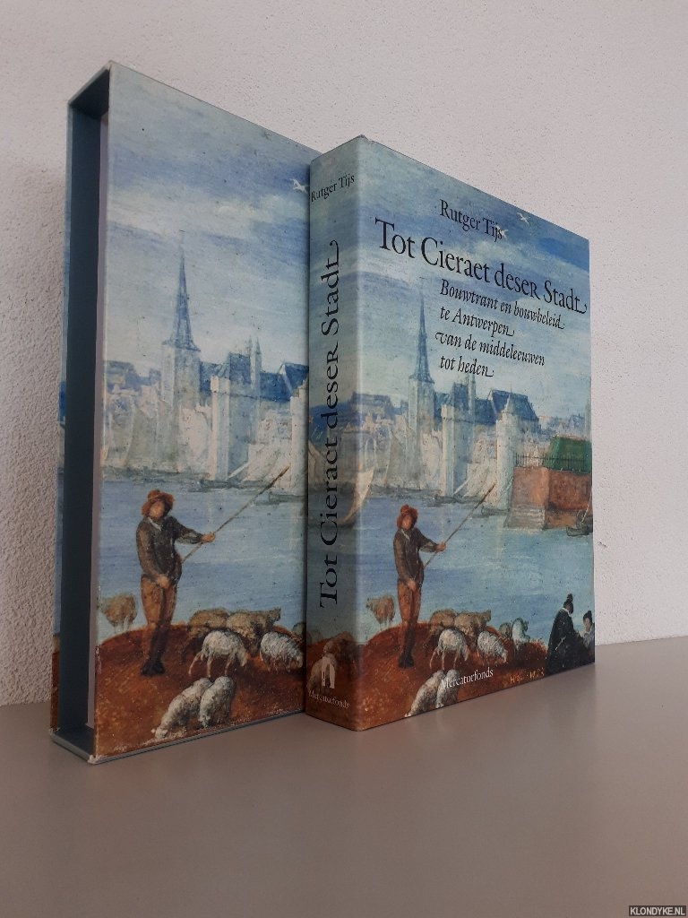 Tijs, Rutger & Irene Smets - Tot Cieraet deser Stadt: bouwtrant en bouwbeleid te Antwerpen van de Middeleeuwen tot heden: een cultuurhistorische studie over de bouwtrant en de ontwikkeling van het stedebouwkundig beleid te Antwerpen van de 13de tot de 20ste eeuw