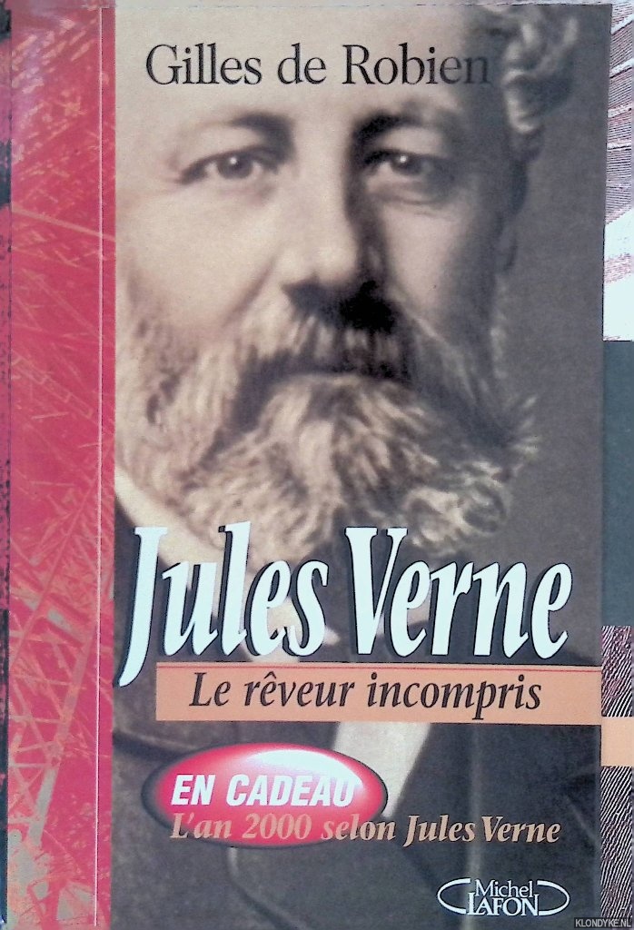 Robien, Gilles de - Jules Verne: le rveur incompris + L'an 2000 selon Jules Verne