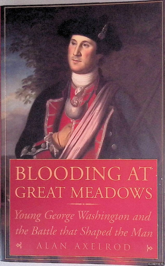 Axelrod, Alan - Blooding at Great Meadows: Young George Washington and the Battle That Shaped the Man