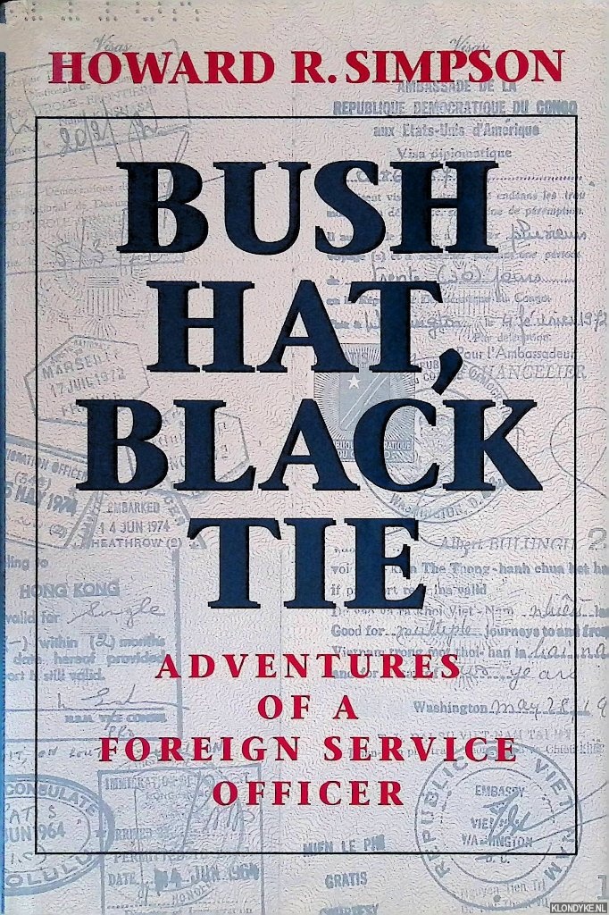 Simpson, Howard R. - Bush Hat, Black Tie: Adventures of a Foreign Service Officer