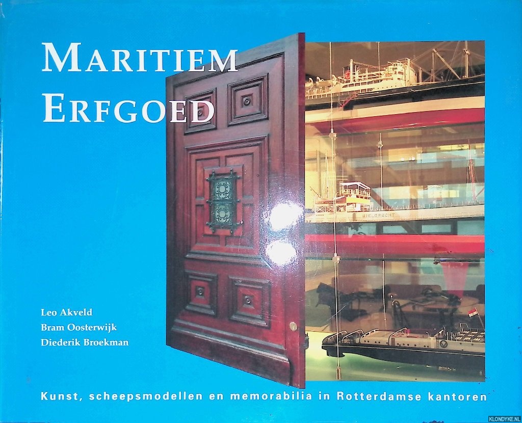 Akveld, Leo & Bram Oosterwijk & Diederik Broekman - Maritiem Erfgoed. Kunst, scheepsmodellen en memorabilia in Rotterdamse kantoren