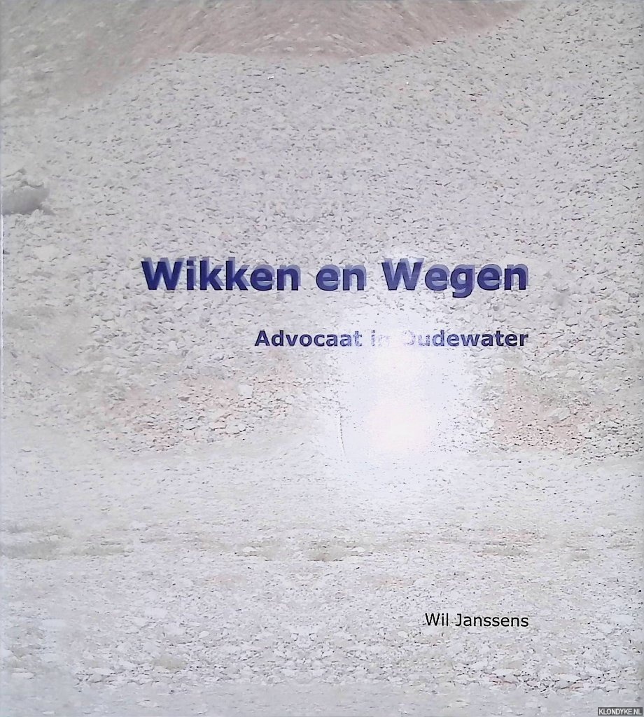 Janssens, Wil - Wikken en Wegen: Advocaat in Oudewater *GESIGNEERD*
