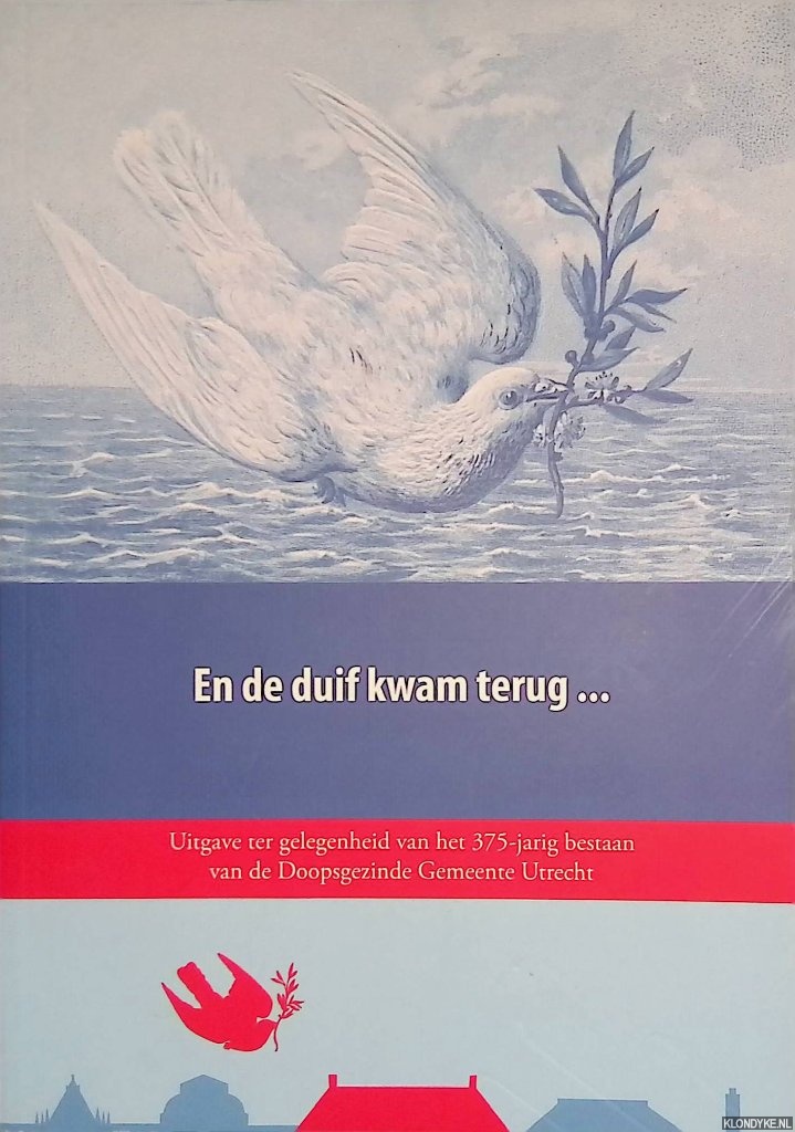 Hajenius, A. - en anderen (redactie) - En de duif kwam terug... Uitgave ter gelegenheid van het 375-jarige bestaan van de Doopsgezinde Gemeente Utrecht