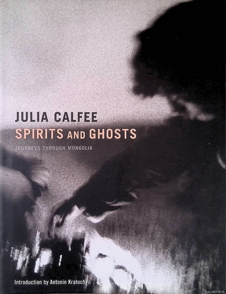 Calfee, Julia - Spirits and ghosts: journeys through Mongolia