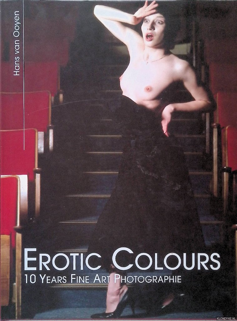 Ooyen, Hans van - Erotic Colours: 10 Years Fine Art Photographie