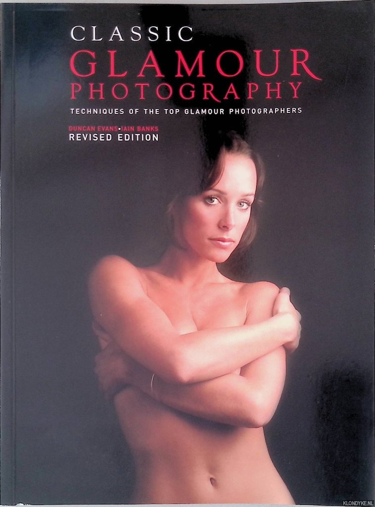 Banks, Iain - Classic Glamour Photography: Techniques of the Top Glamour Photographers