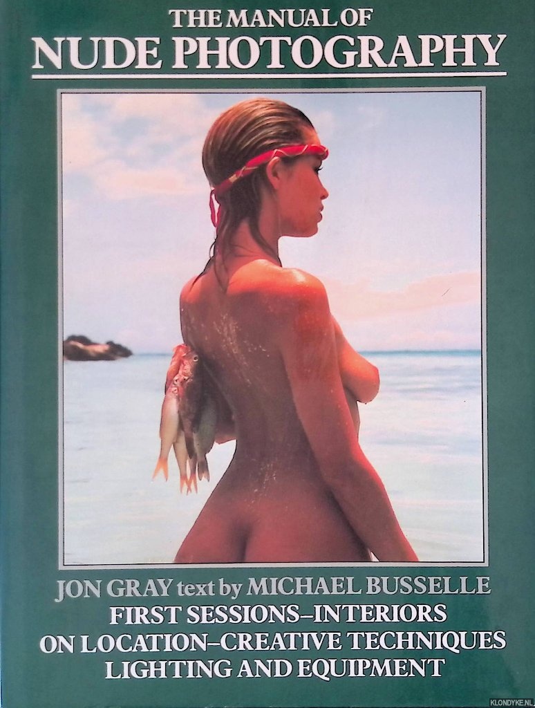 Gray, Jon & Michael Busselle - The Manual of Nude Photography