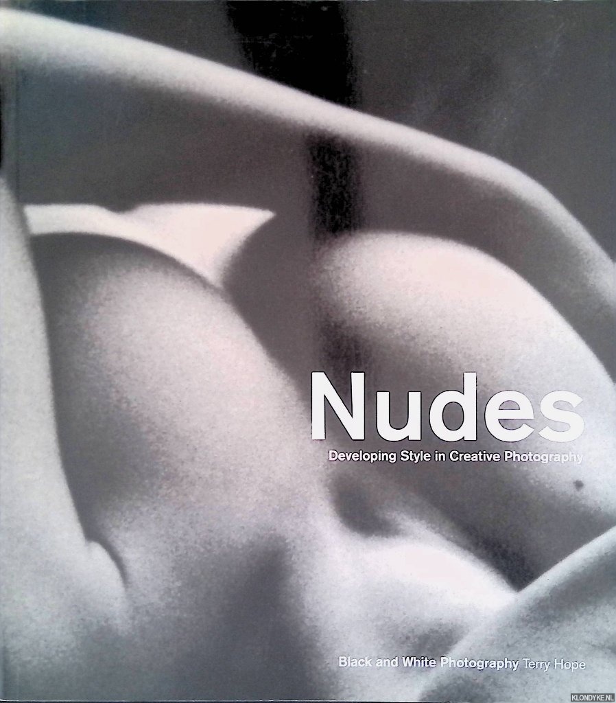 Hope, Terry - Nudes: Deceloping Style in Creative Photography - Black and White Photography