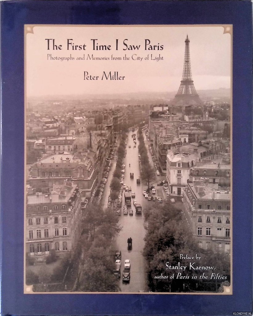 Miller, Peter - The First Time I Saw Paris: Photographs and Memories from the City of Light