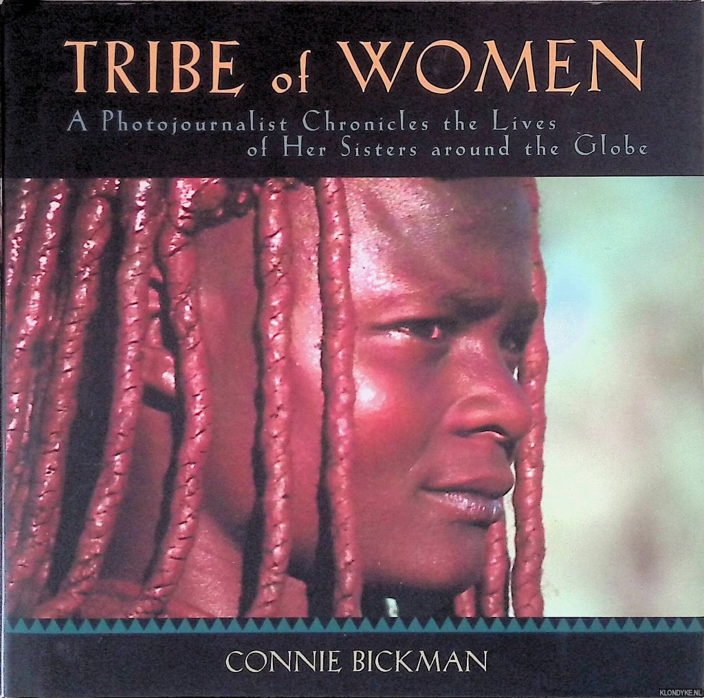 Bickman, Connie - Tribe of Women: A Photojournalist Chronicles the Lives of Her Sisters Around the Globe
