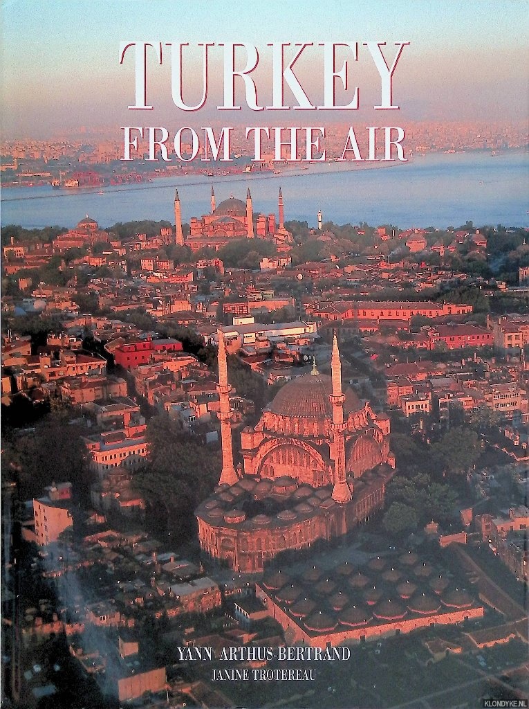 Trotereau, Janine & Yann Arthus-Bertrand - Turkey from the Air