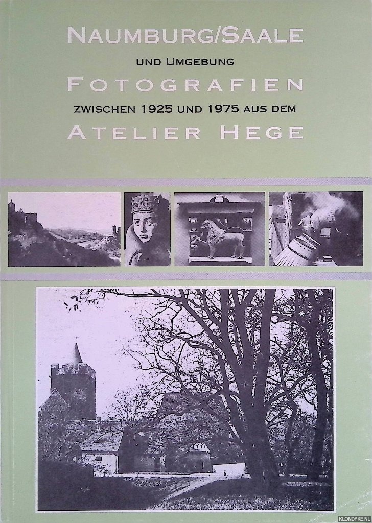 Fhr, Wieland - Naumburg/Saale und Umgebung: Fotografien zwischen 1925 und 1975 aus dem Atelier Hege