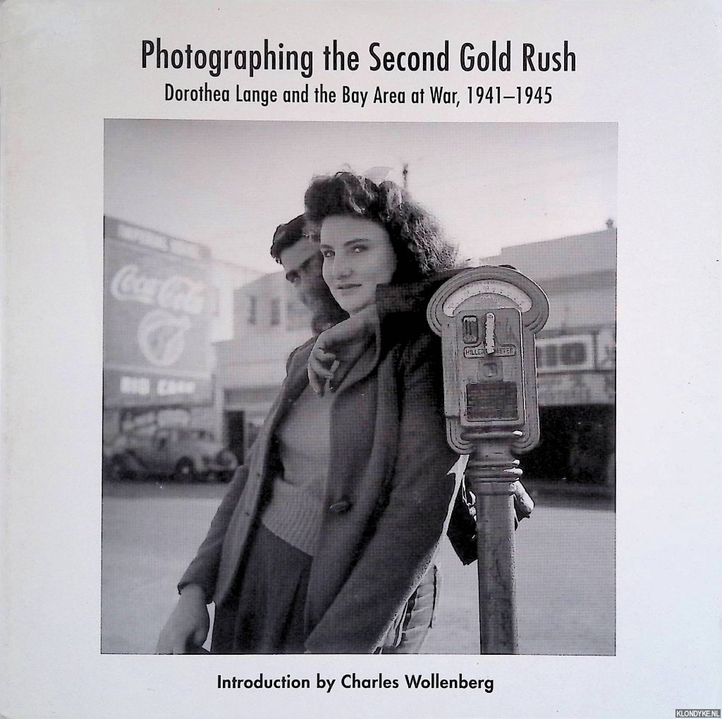 Lange, Dorothea & Charles Wollenberg (introduction) - Photographing the Second Gold Rush: Dorothea Lange and the Bay Area at War 1941-1945