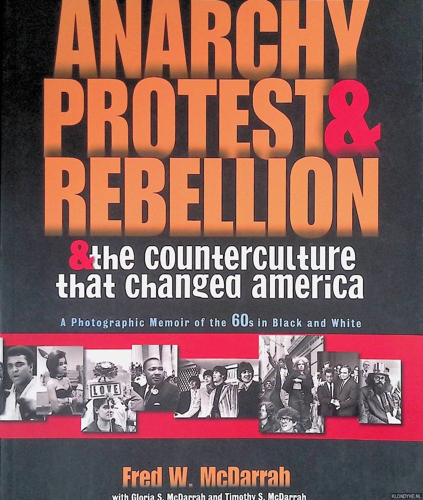 McDarrah, Timothy S. & Gloria S. McDarrah - Anarchy, Protest, and Rebellion: and the Counterculture that Changed America: a Photographic Memoir of the 60s in Black and White