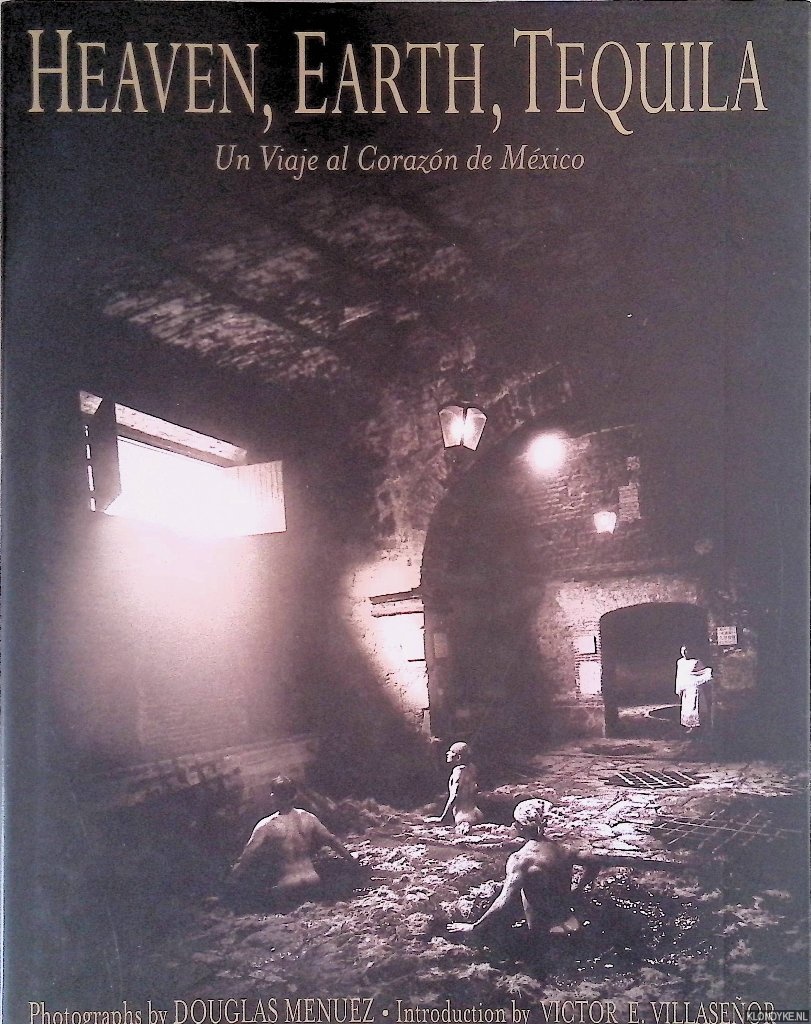 Menuez, Douglas & Victor E. Villasenor - Heaven, Earth, Tequila : Un Viaje Al Corazn de Mxico