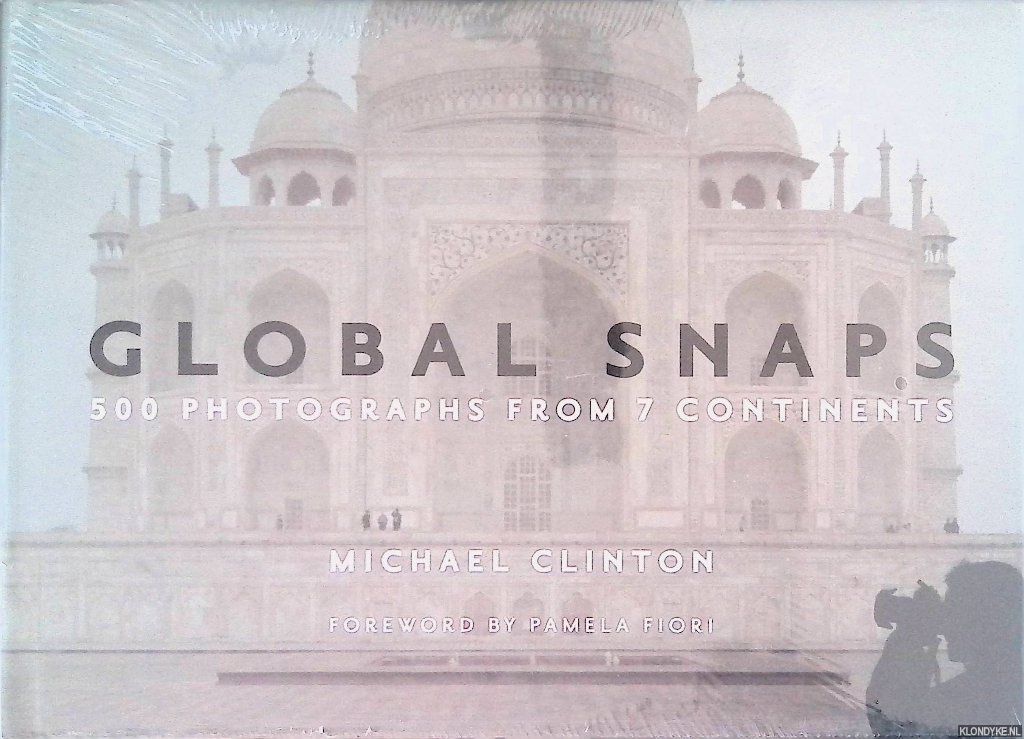Clinton, Michael & Pamela Fiori - Global Snaps: 500 Photographs from 7 Continents