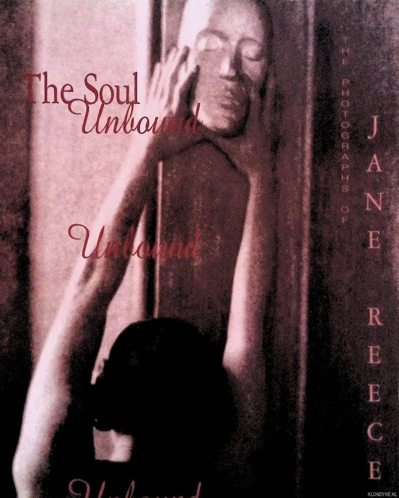 Vasseur, Dominique H. (curator) - The soul unbound: The photographs of Jane Reece