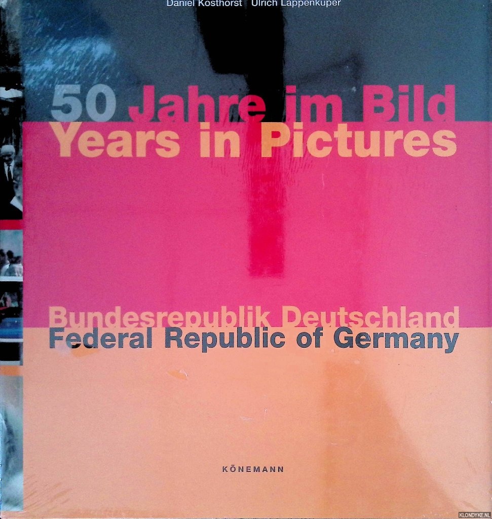 Kosthorst, Daniel & Ulrich Lappenkueper - 50 Jahre im Bild: Bundesrepublik Deutschland / 50 Years in Pictures: Federal Republic of Germany