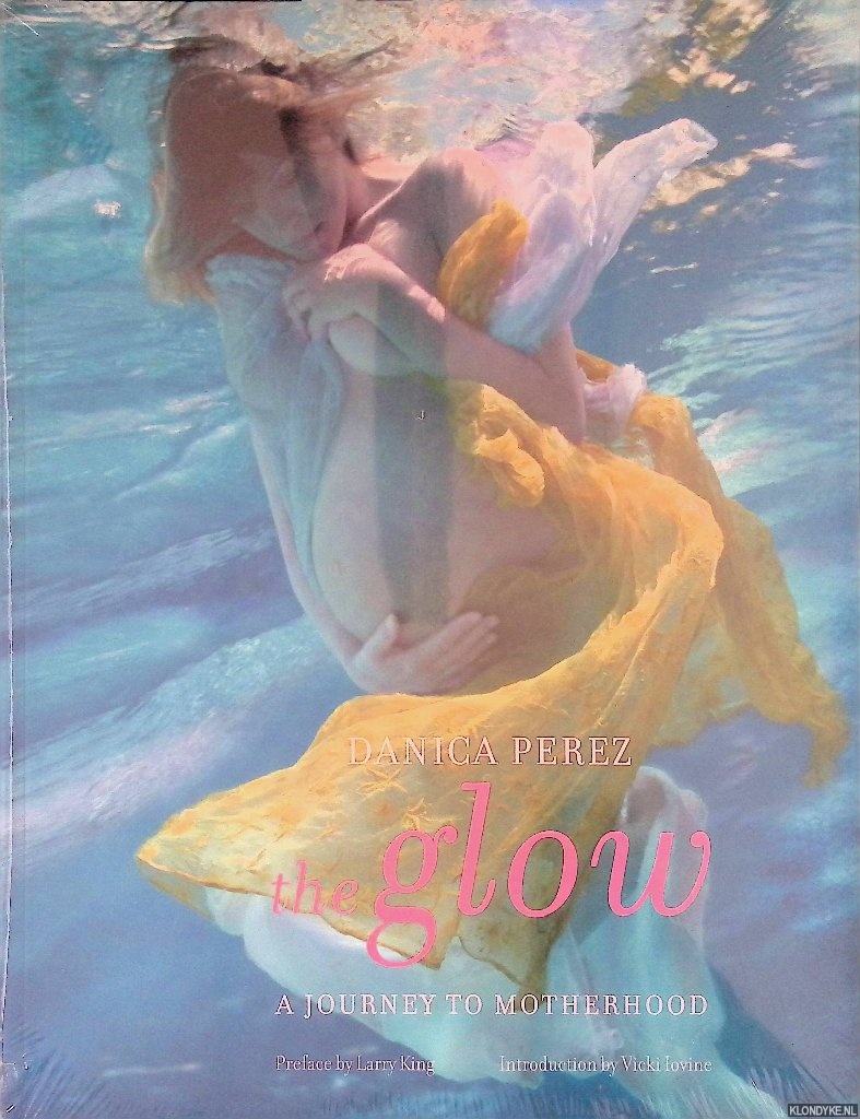 Perez, Danica & Larry King (preface) - The Glow: A Journey to Motherhood