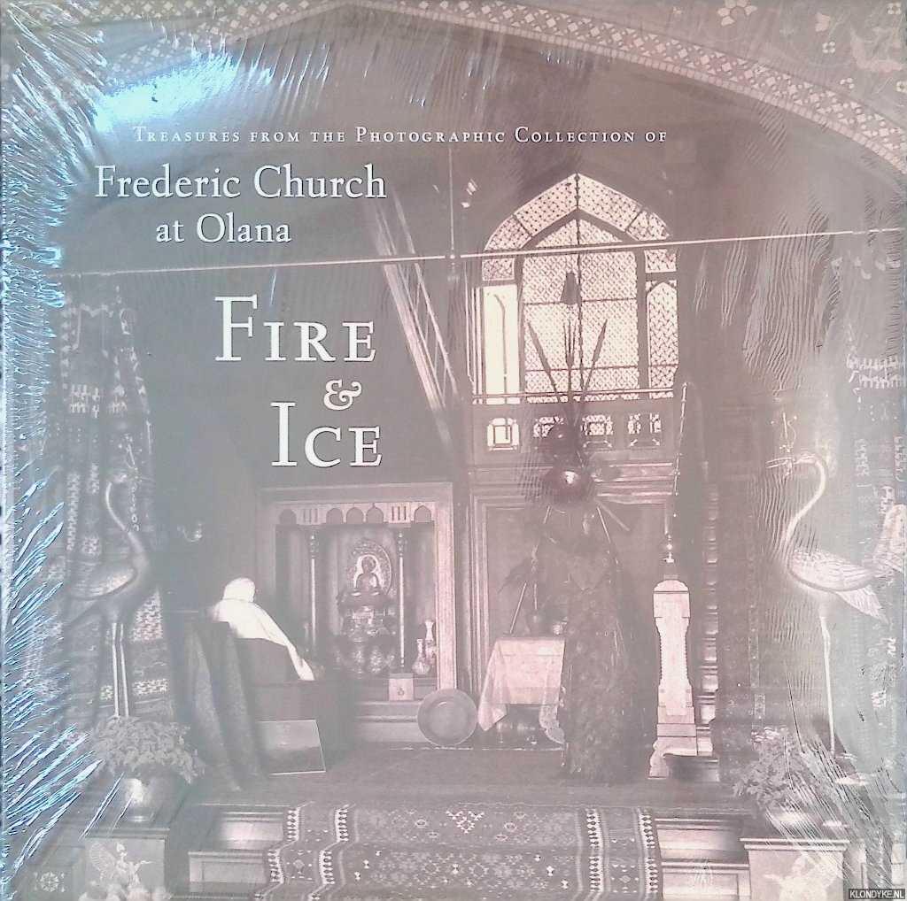 Fels, Thomas - Fire and Ice: Treasures from the Photographic Collection of Frederic Church at Olana