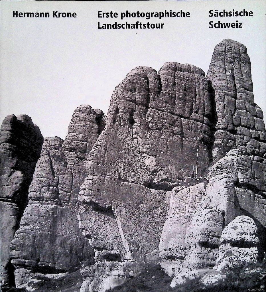 Schmidt, Irene - Herman Krone: Erste photographische Landschaftstour Schsische Schweiz
