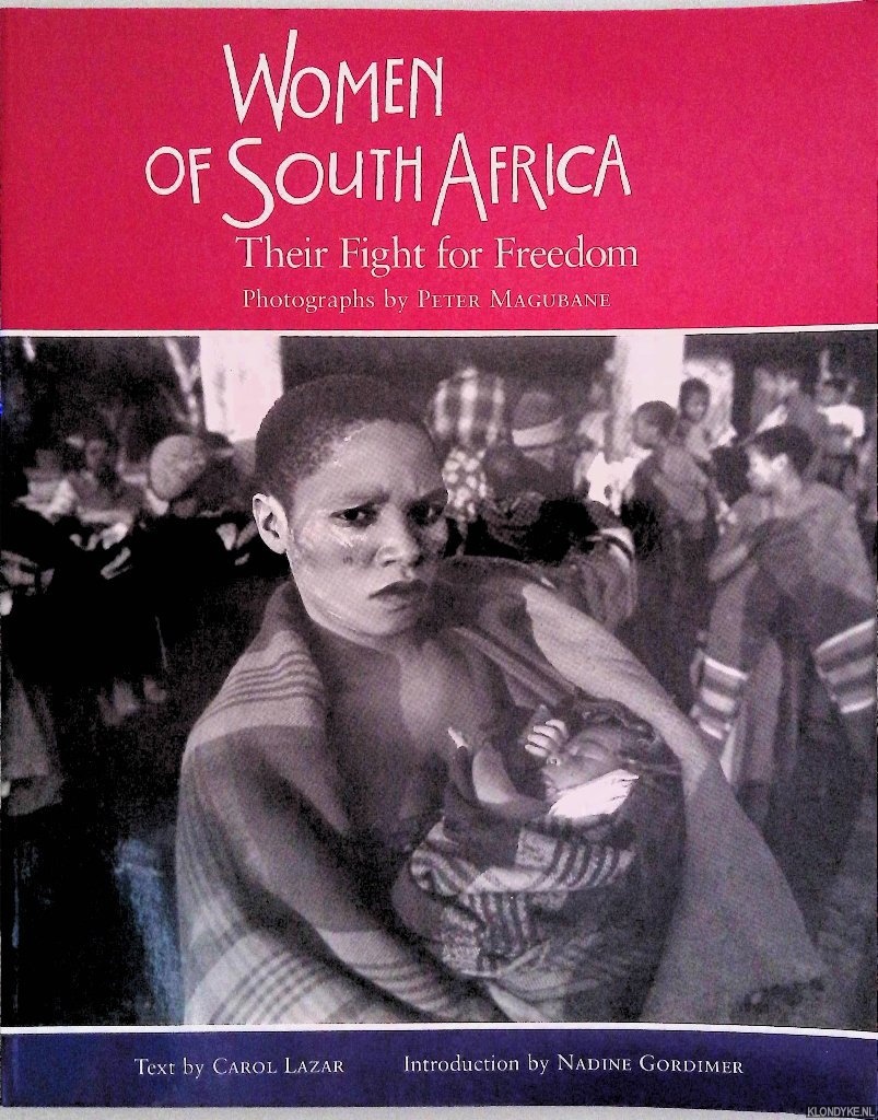Lazar, Carol (text) & Peter Magubane (photographs) & Nadine Gordimer (introduction) - Women of South Africa: Their Fight for Freedom: Their Flight for Freedom