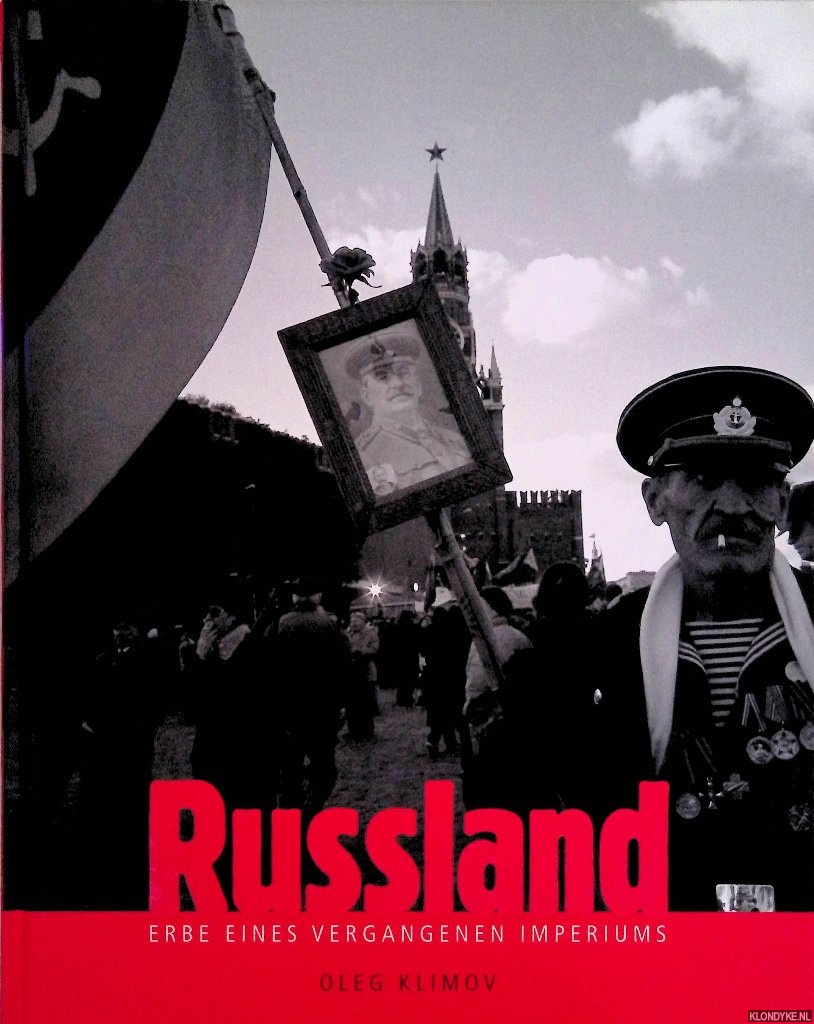 Klimov, Oleg (Fotografie) & Hubert Smeets (Text) - Russland: Erbe eines vergangenen Imperiums: Untergang der Sowjetunion, Aufstieg Russlands