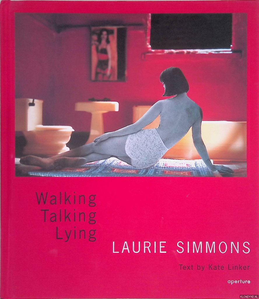 Linker, Kate (text) - Laurie Simmons: Walking, Talking, Lying
