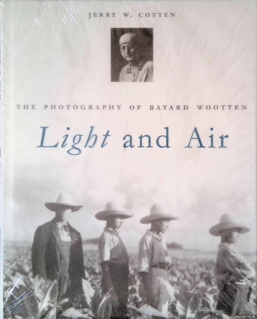 Cotten, Jerry W. - Light and Air: The Photography of Bayard Wootten