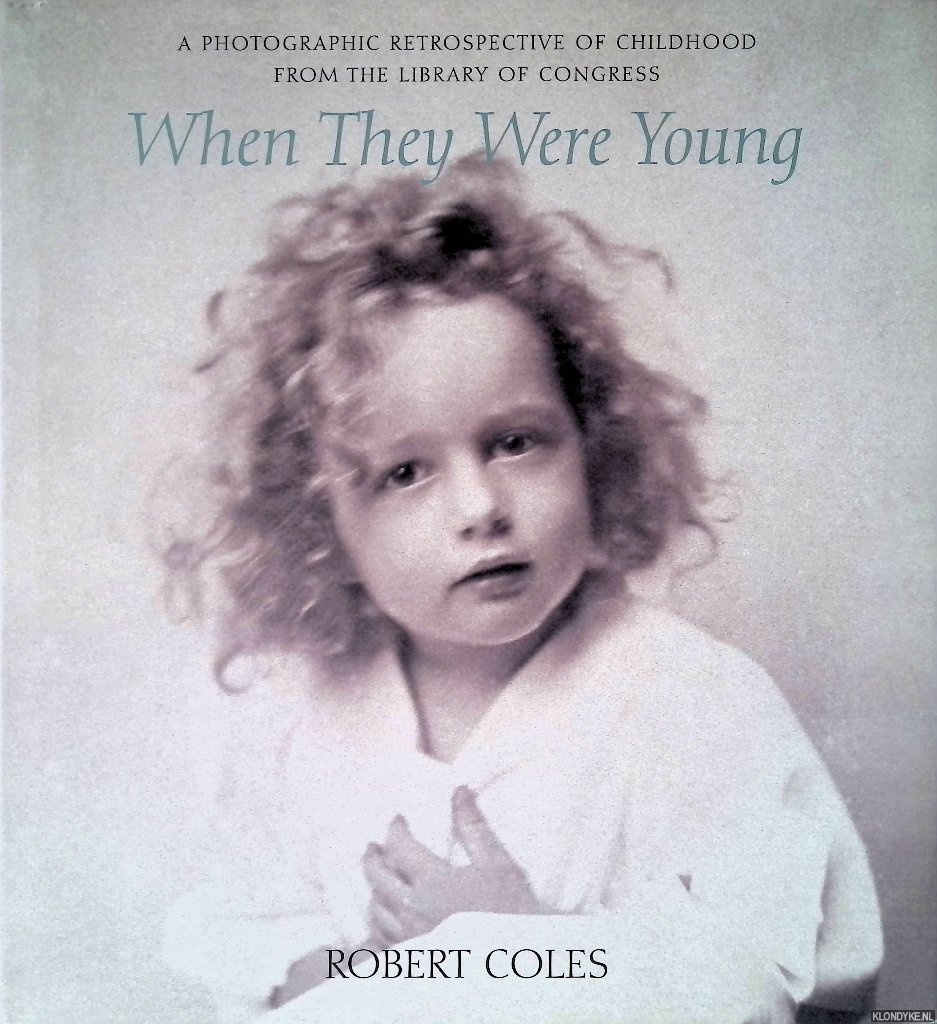 Coles, Robert - When They Were Young: A Photographic Retrospective of Childhood from the Library of Congress