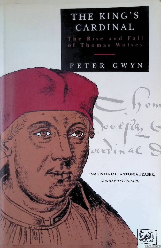 Gwyn, Peter - The King's Cardinal: The Rise and Fall of Thomas Wolsey