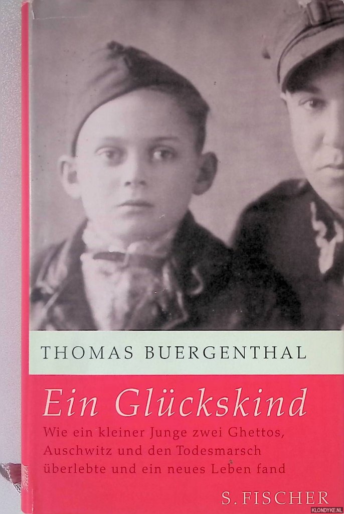 Buergenthal, Thomas - Ein Glckskind: Wie ein kleiner Junge zwei Ghettos, Auschwitz und den Todesmarsch berlebte und ein neues Leben fand