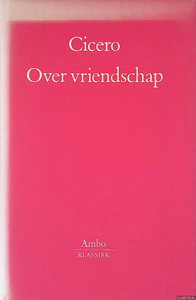 Cicero - Over vriendschap (Laelius vel de amicitia)