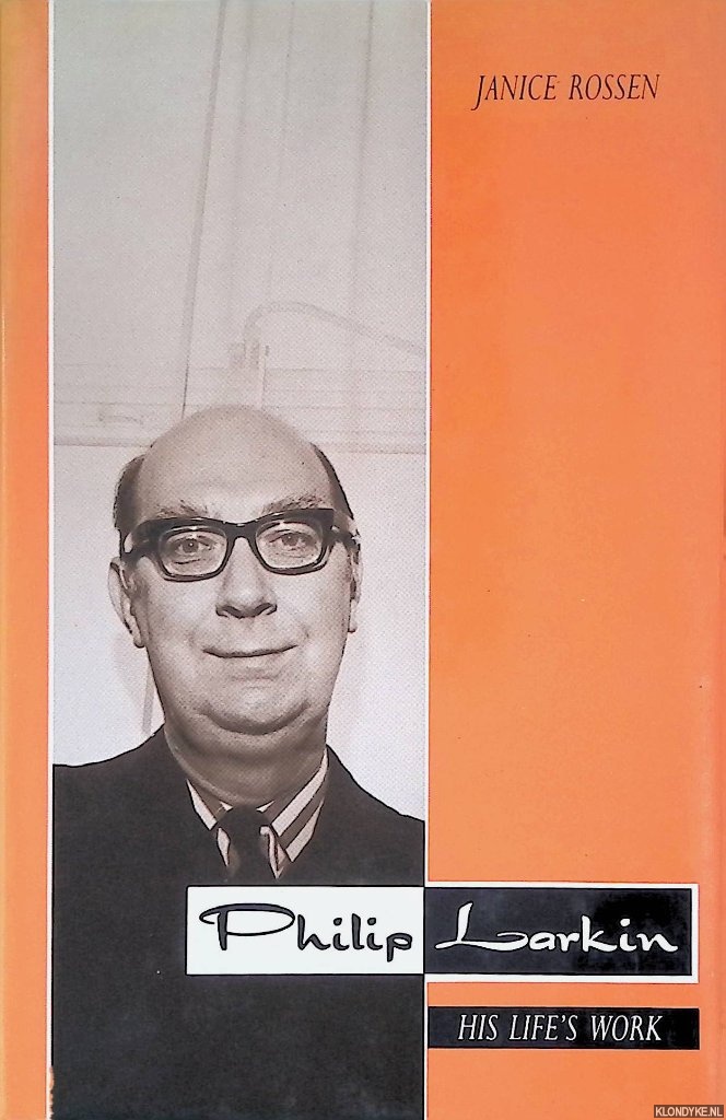 Rossen, Janice - Philip Larkin: His Life's Work