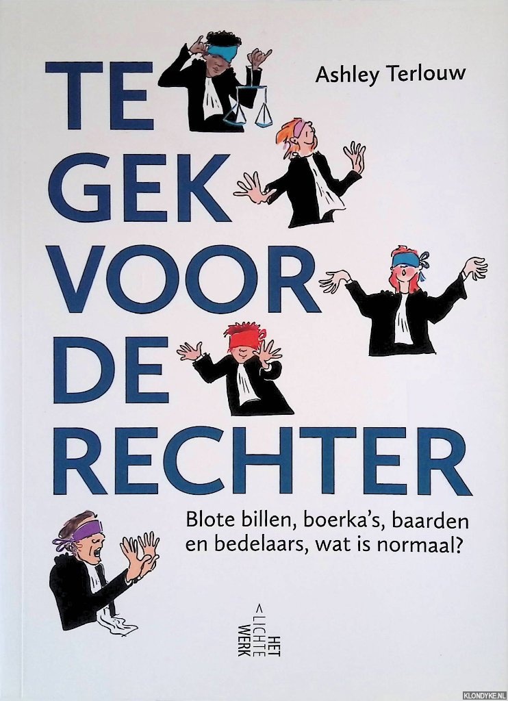 Terlouw, Ashley - Te gek voor de rechter: Blote billen, boerka's, baarden en bedelaars, wat is normaal?