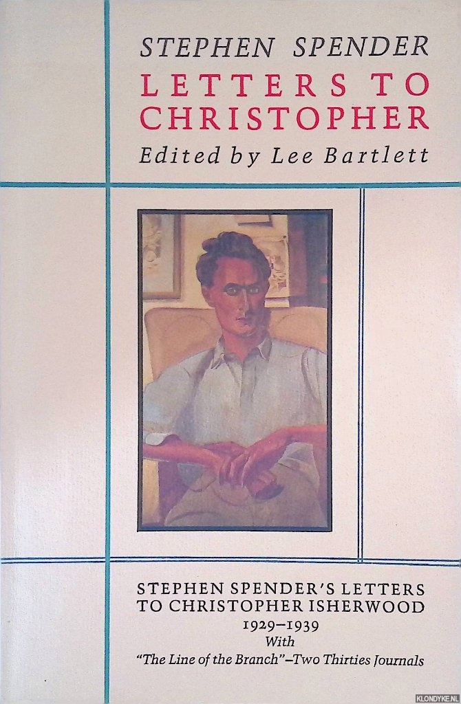 Spender, Stephen & Lee Bartlett (editor) - Letters to Christopher: Stephen Spender's letters to Christopher Isherwood, 1929-1939