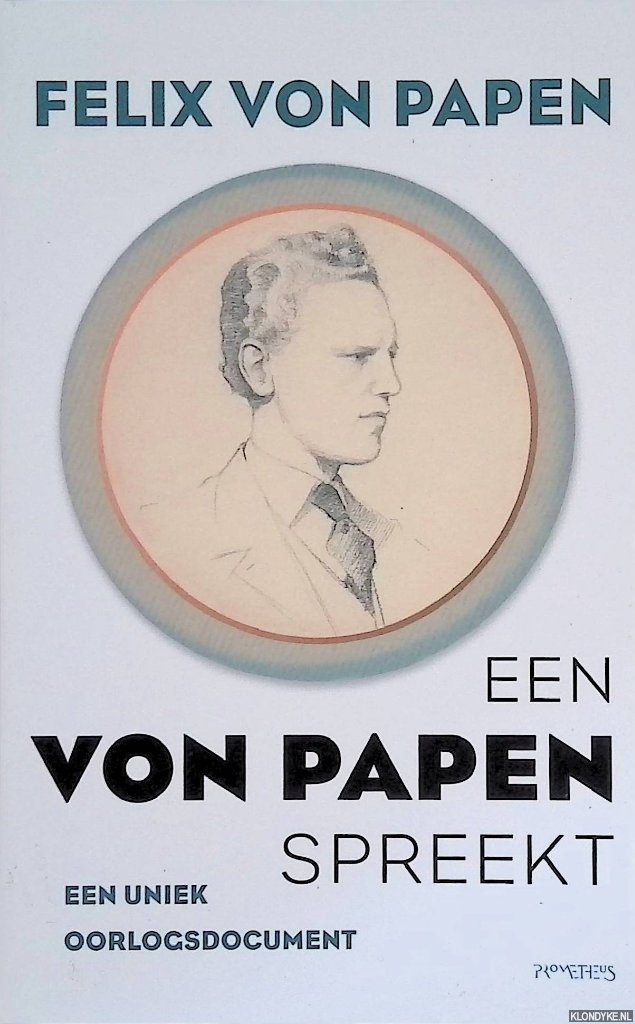 Papen, Felix von - Een Von Papen spreekt over zijn ervaringen in Hitler-Duitsland: een uniek oorlogsdocument